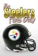 For Steelers Fans Only (For Fans Only)
