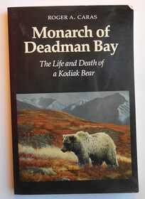 Monarch of Deadman Bay: The Life and Death of a Kodiak Bear