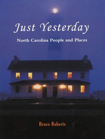 Just Yesterday: North Carolina People and Places
