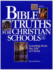 Bible Truths Level A: Learning from the Life of Christ