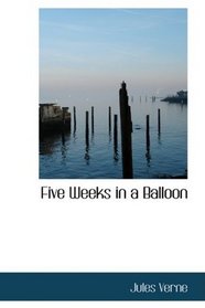 Five Weeks in a Balloon: Journeys and Discoveries in Africa by Three engmen