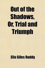 Out of the Shadows, Or, Trial and Triumph