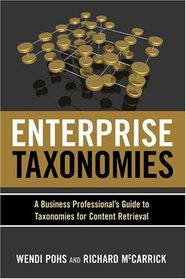 Enterprise Taxonomies: A Business Professional s Guide to Taxonomies for Content Retrieval