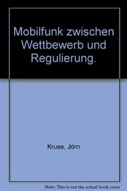 Mobilfunk zwischen Wettbewerb und Regulierung.