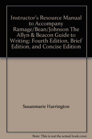 Instructor's Resource Manual to Accompany Ramage/Bean/Johnson The Allyn & Beacon Guide to Writing: Fourth Edition, Brief Edition, and Concise Edition