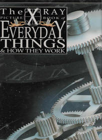The X Ray Picture Book of Everyday Things  How They Work (The X Ray Picture Book)