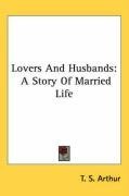 Lovers And Husbands: A Story Of Married Life