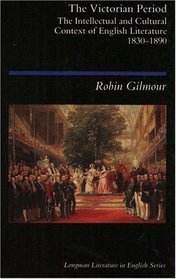 LLES.GILMOUR: VICTORIAN 1830-90_P: THE INTELLECTUAL AND CULTURAL CONTEXT OF ENGLISH LITERATURE, 1830 - 1890: THE INTELLECTUAL AND CULTURAL CONTEXT OF ENGLISH ... (LONGMAN LITERATURE IN ENGLISH SERIES)