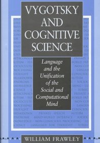 Vygotsky and Cognitive Science : Language and the Unification of the Social and Computational Mind