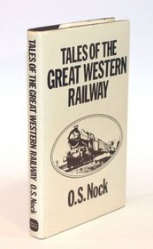 Tales of the Great Western Railway: Informal Recollections of a Near-Lifetime's Association With the Line