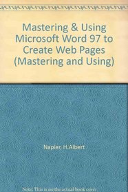 Mastering & Using Word 97 to Create Web Pages (Mastering and Using)