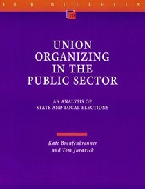 Union Organizing in the Public Sector: An Analysis of State and Local Elections (I L R Bulletin)