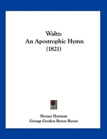Waltz: An Apostrophic Hymn (1821)