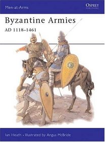 Byzantine Armies Ad 1118-1461 (Osprey Men-at-Arms Series, No 287)