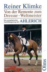 Ahlerich. Von der Remonte zum Dressur- Weltmeister. Ein exemplarischer Ausbildungsweg (German Edition)