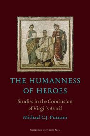 The Humanness of Heroes: Studies in the Conclusion of Virgil's Aeneid (Amsterdam Vergil Lectures)