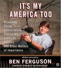 It's My America Too CD : A Leading Young Conservative Shares His Views on Politics and Other Matters of Importance