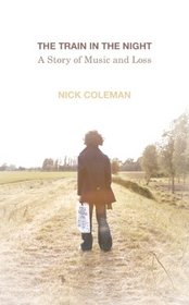 The Train in the Night: A Story of Music and Loss