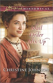 Mail Order Mix-Up (Boom Town Brides, Bk 1) (Love Inspired Historical, No 326)
