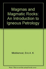 Magmas and Magmatic Rocks: An Introduction to Igneous Petrology