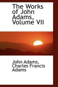The Works of John Adams, Volume VII