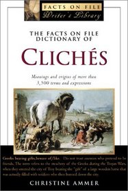 The Facts on File Dictionary of Clichs (The Facts on File Writer's Library) (The Facts on File Writer's Library)