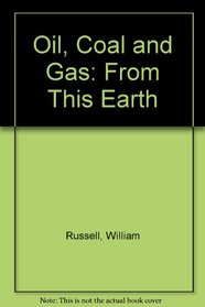 Oil, Coal and Gas: From This Earth