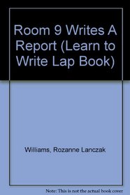 Room 9 Writes A Report (Learn to Write Lap Book)