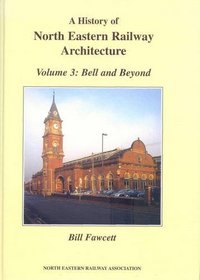 North Eastern Railway Architecture: Bell and Beyond v. 3
