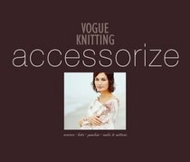 Vogue Knitting Accessorize: Scarves, Hats, Ponchos, Socks  Mittens
