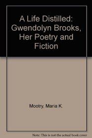 A Life distilled: Gwendolyn Brooks, her poetry and fiction