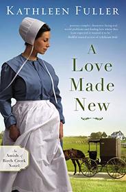 A Love Made New (Amish of Birch Creek, Bk 3)