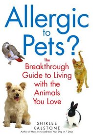 Allergic to Pets? : The Breakthrough Guide to Living with the Animals You Love