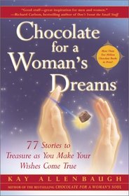 Chocolate for a Woman's Dreams: 77 stories to treasure as you makeyour wishes come true