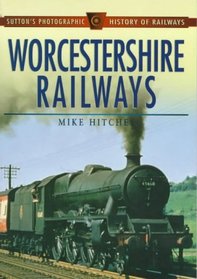 Worcestershire Railways (Sutton's Photographic History of Transport)
