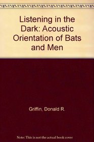 Listening in the Dark: The Acoustic Orientation of Bats and Men