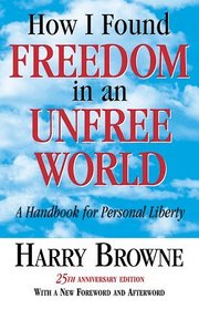 How I Found Freedom in an Unfree World: A Handbook for Personal Liberty