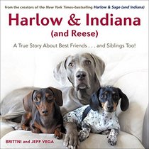 Harlow & Indiana (and Reese): A True Story About Best Friends...and Siblings Too!