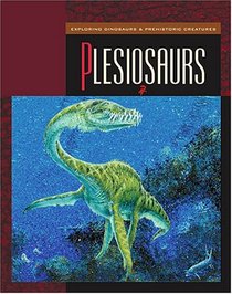 Plesiosaurs (Exploring Dinosaurs & Prehistoric Creatures)