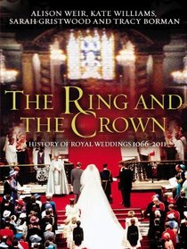 The Ring and the Crown: A History of Royal Weddings 1066 - 2011