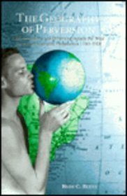 The Geography of Perversion/desire: European Etiologies of Male-to-male Sexual Behaviour Outside the West and the Construction of Modern Homosexuality 1750-1918 (Lesbian and Gay Studies)