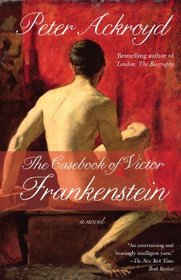 The Casebook of Victor Frankenstein: A Novel