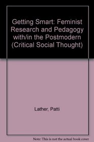 Getting Smart: Feminist Research and Pedagogy With/in the Postmodern (Critical Social Thought)