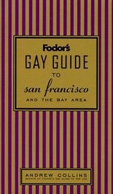 Fodor's Gay Guide to San Francisco and the Bay Area, 1st Edition (Fodor's Gay Guide to San Francisco and the Bay Area)