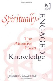 Spiritually-engaged Knowledge: The Attentive Heart