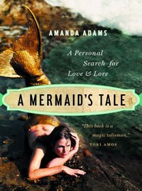 A Mermaid's Tale: A Personal Search For Love and Lore