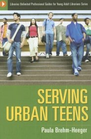 Serving Urban Teens (Libraries Unlimited Professional Guides for Young Adult Librarians Series)