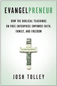 Evangelpreneur: How Biblical Free Enterprise Empowers Faith, Family, and Freedom