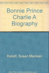 Bonnie Prince Charlie: A Biography