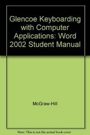Glencoe Keyboarding with Computer Applications: Word 2002 Student Manual